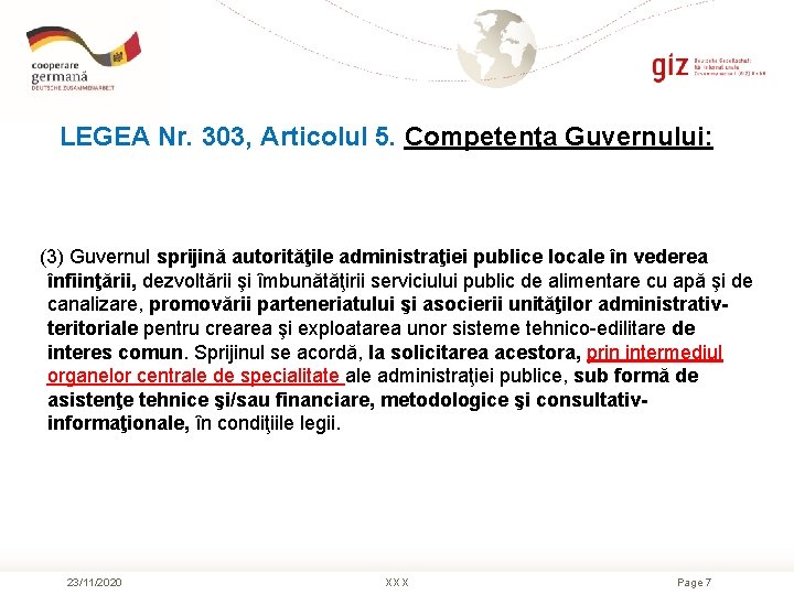 LEGEA Nr. 303, Articolul 5. Competenţa Guvernului: (3) Guvernul sprijină autorităţile administraţiei publice locale