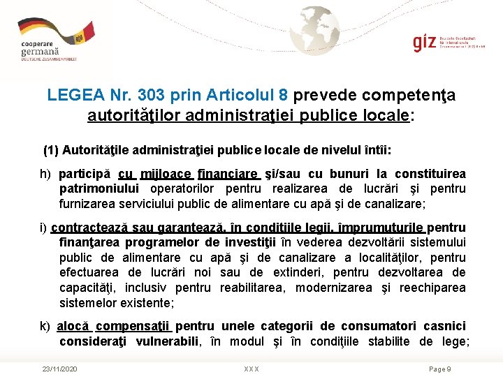 LEGEA Nr. 303 prin Articolul 8 prevede competenţa autorităţilor administraţiei publice locale: (1) Autorităţile