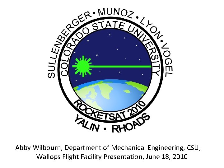 Abby Wilbourn, Department of Mechanical Engineering, CSU, Wallops Flight Facility Presentation, June 18, 2010