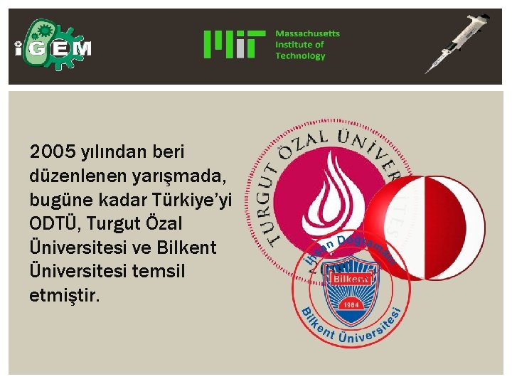 2005 yılından beri düzenlenen yarışmada, bugüne kadar Türkiye’yi ODTÜ, Turgut Özal Üniversitesi ve Bilkent