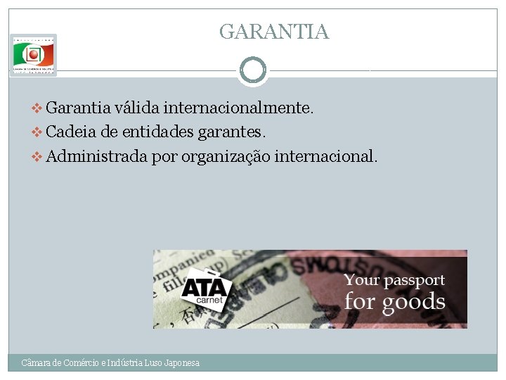 GARANTIA v Garantia válida internacionalmente. v Cadeia de entidades garantes. v Administrada por organização