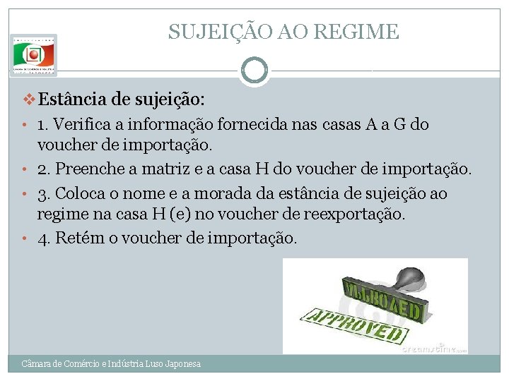 SUJEIÇÃO AO REGIME v Estância de sujeição: • 1. Verifica a informação fornecida nas