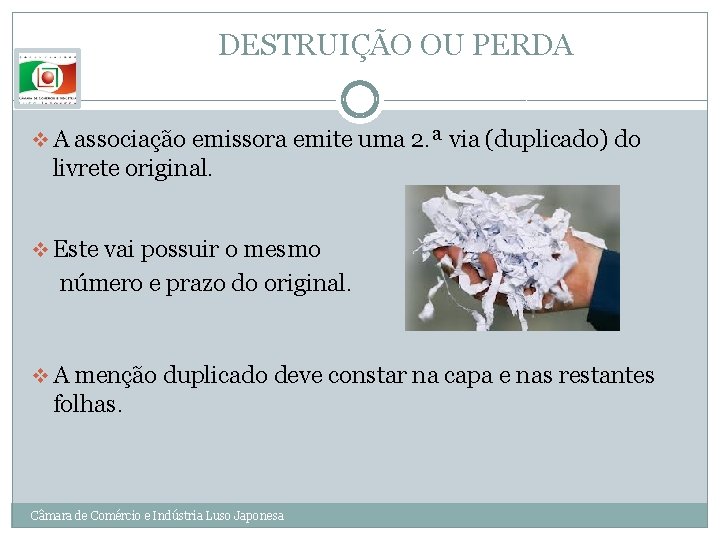 DESTRUIÇÃO OU PERDA v A associação emissora emite uma 2. ª via (duplicado) do