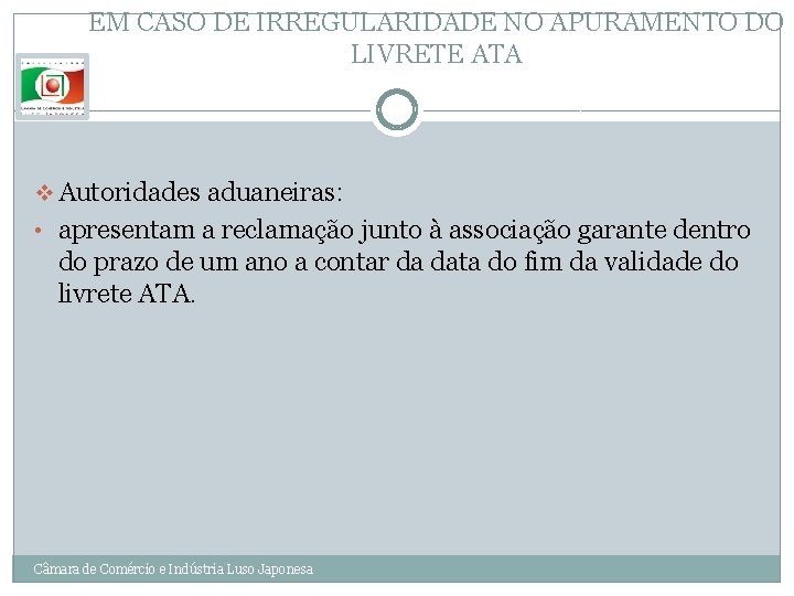 EM CASO DE IRREGULARIDADE NO APURAMENTO DO LIVRETE ATA v Autoridades aduaneiras: • apresentam