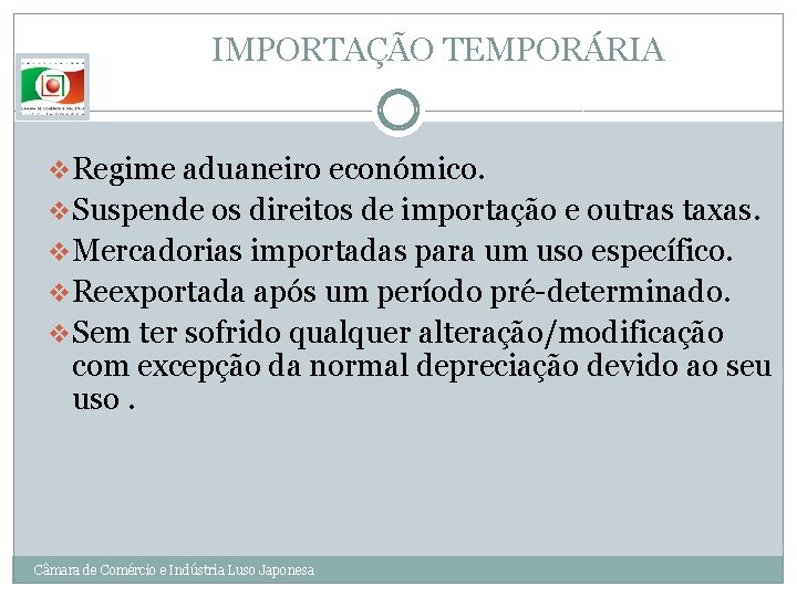 IMPORTAÇÃO TEMPORÁRIA v. Regime aduaneiro económico. v. Suspende os direitos de importação e outras