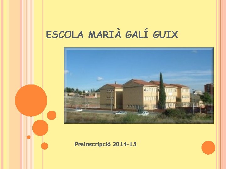 ESCOLA MARIÀ GALÍ GUIX Preinscripció 2014 -15 