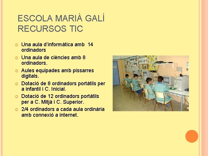 ESCOLA MARIÀ GALÍ RECURSOS TIC Una aula d’informàtica amb 14 ordinadors Una aula de