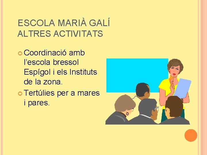 ESCOLA MARIÀ GALÍ ALTRES ACTIVITATS Coordinació amb l’escola bressol Espígol i els Instituts de