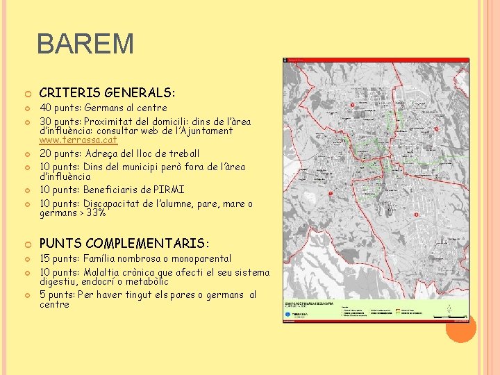 BAREM CRITERIS GENERALS: 40 punts: Germans al centre 30 punts: Proximitat del domicili: dins