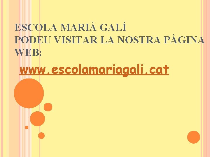 ESCOLA MARIÀ GALÍ PODEU VISITAR LA NOSTRA PÀGINA WEB: www. escolamariagali. cat 