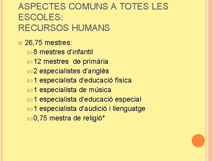 ASPECTES COMUNS A TOTES LES ESCOLES: RECURSOS HUMANS 26, 75 mestres: 8 mestres d’infantil