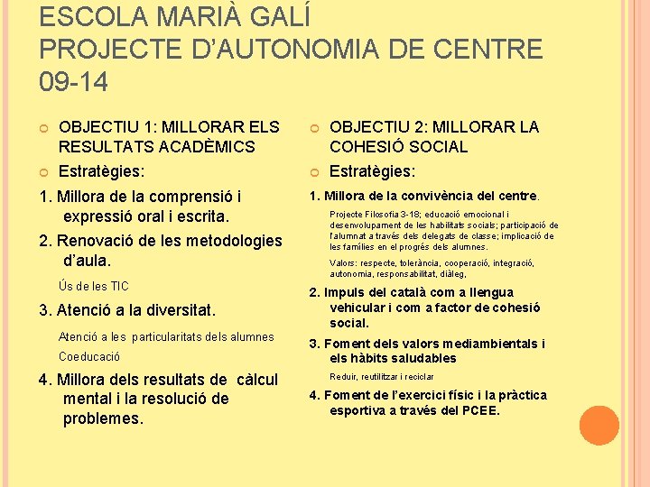 ESCOLA MARIÀ GALÍ PROJECTE D’AUTONOMIA DE CENTRE 09 -14 OBJECTIU 1: MILLORAR ELS RESULTATS