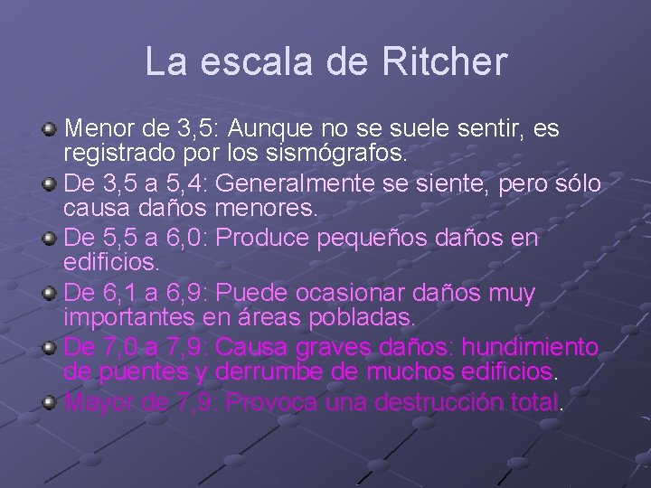 La escala de Ritcher Menor de 3, 5: Aunque no se suele sentir, es