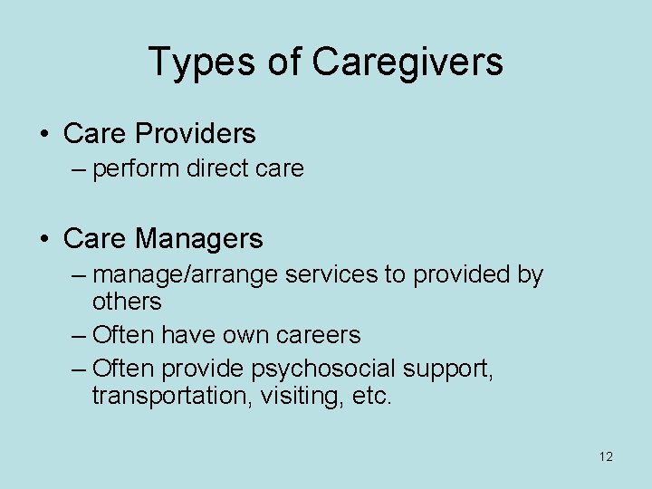 Types of Caregivers • Care Providers – perform direct care • Care Managers –