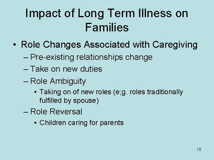 Impact of Long Term Illness on Families • Role Changes Associated with Caregiving –