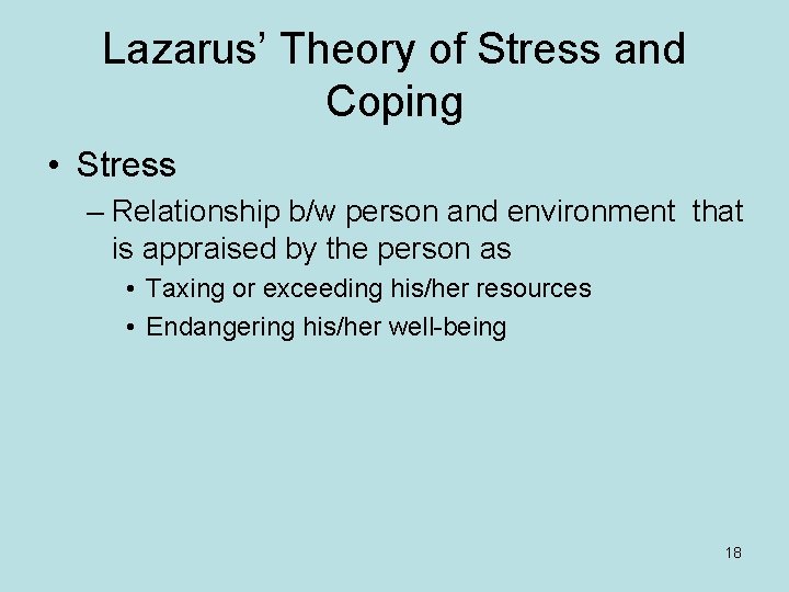 Lazarus’ Theory of Stress and Coping • Stress – Relationship b/w person and environment