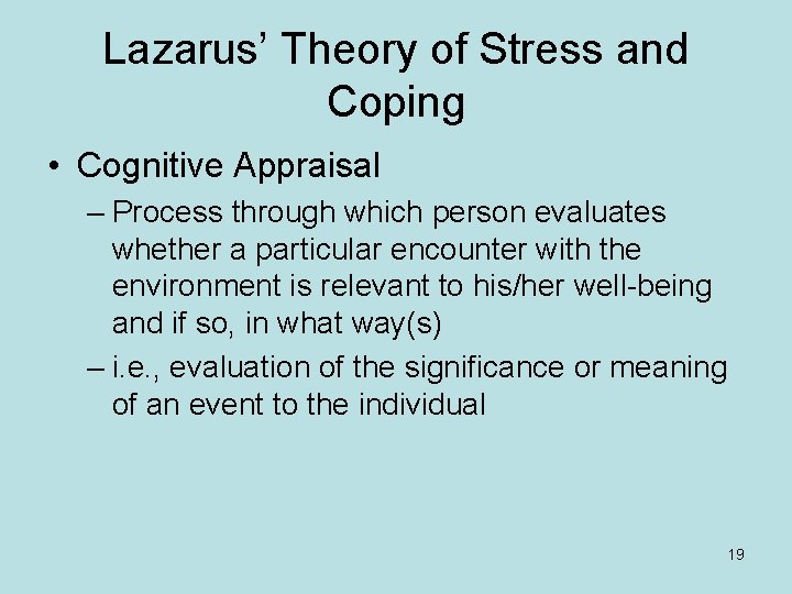 Lazarus’ Theory of Stress and Coping • Cognitive Appraisal – Process through which person