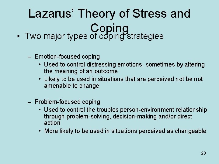 Lazarus’ Theory of Stress and Coping • Two major types of coping strategies –