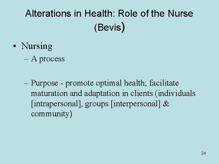 Alterations in Health: Role of the Nurse (Bevis) • Nursing – A process –