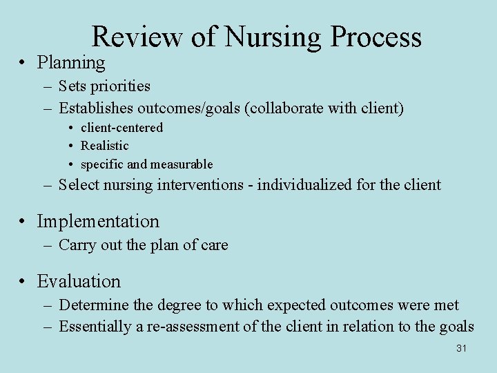 Review of Nursing Process • Planning – Sets priorities – Establishes outcomes/goals (collaborate with