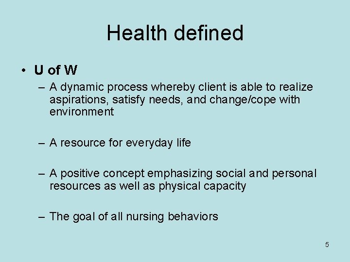 Health defined • U of W – A dynamic process whereby client is able
