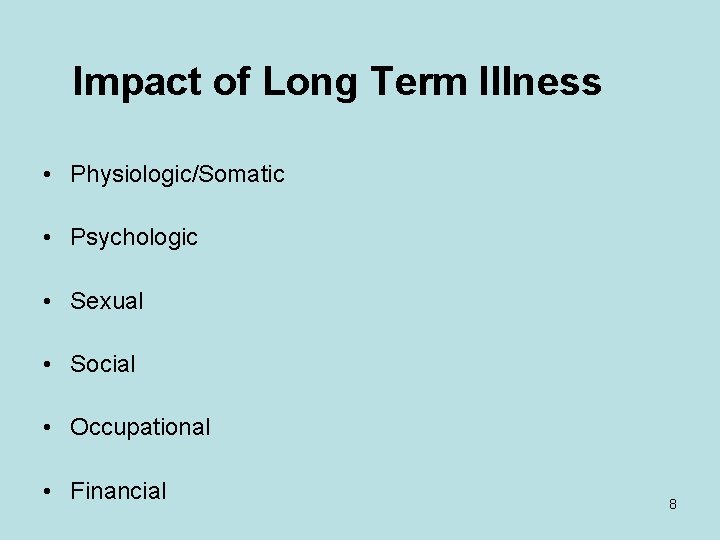 Impact of Long Term Illness • Physiologic/Somatic • Psychologic • Sexual • Social •