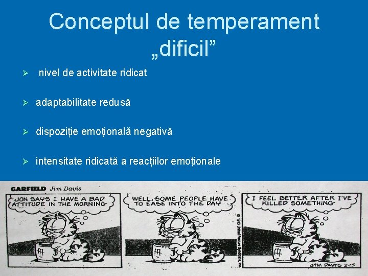 Conceptul de temperament „dificil” Ø nivel de activitate ridicat Ø adaptabilitate redusă Ø dispoziție Conceptul de temperament „dificil” Ø nivel de activitate ridicat Ø adaptabilitate redusă Ø dispoziție