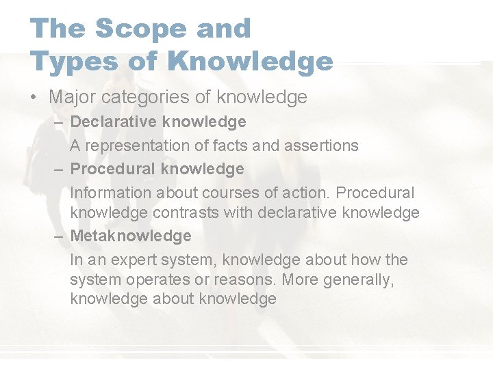 The Scope and Types of Knowledge • Major categories of knowledge – Declarative knowledge