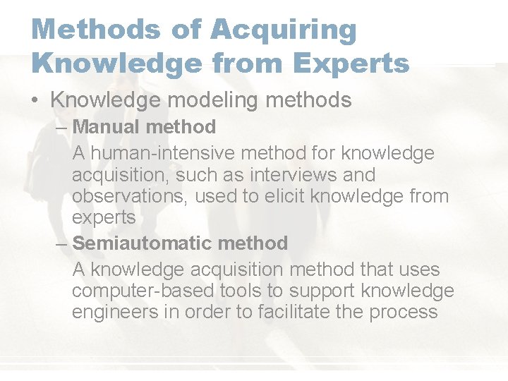 Methods of Acquiring Knowledge from Experts • Knowledge modeling methods – Manual method A