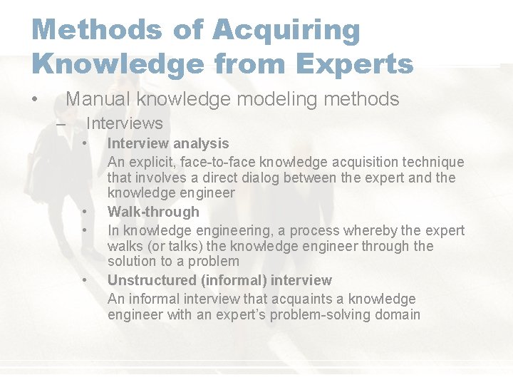 Methods of Acquiring Knowledge from Experts • Manual knowledge modeling methods – Interviews •