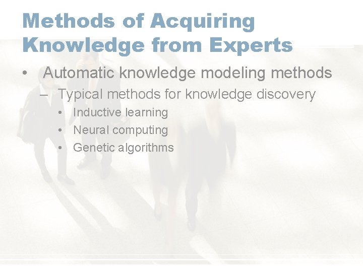 Methods of Acquiring Knowledge from Experts • Automatic knowledge modeling methods – Typical methods