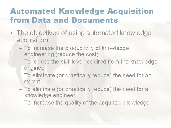 Automated Knowledge Acquisition from Data and Documents • The objectives of using automated knowledge