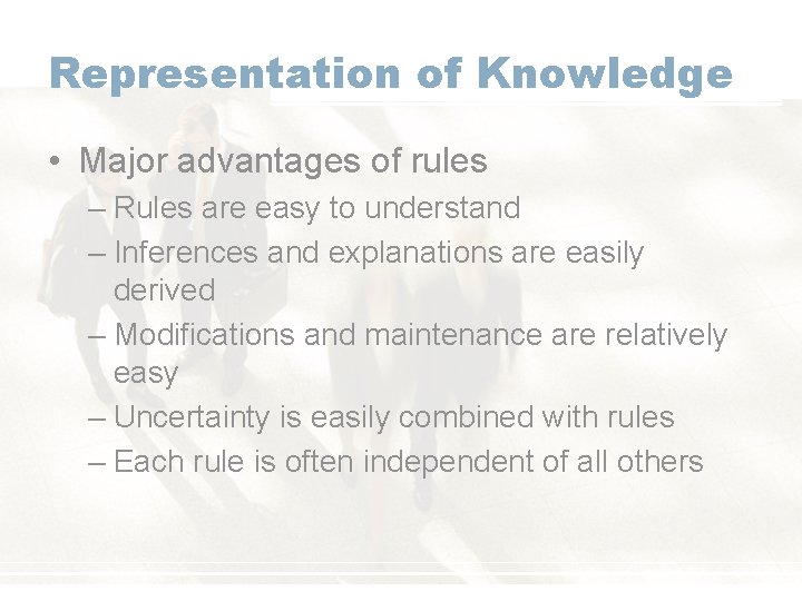 Representation of Knowledge • Major advantages of rules – Rules are easy to understand