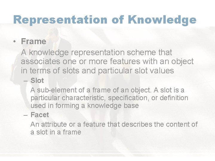 Representation of Knowledge • Frame A knowledge representation scheme that associates one or more