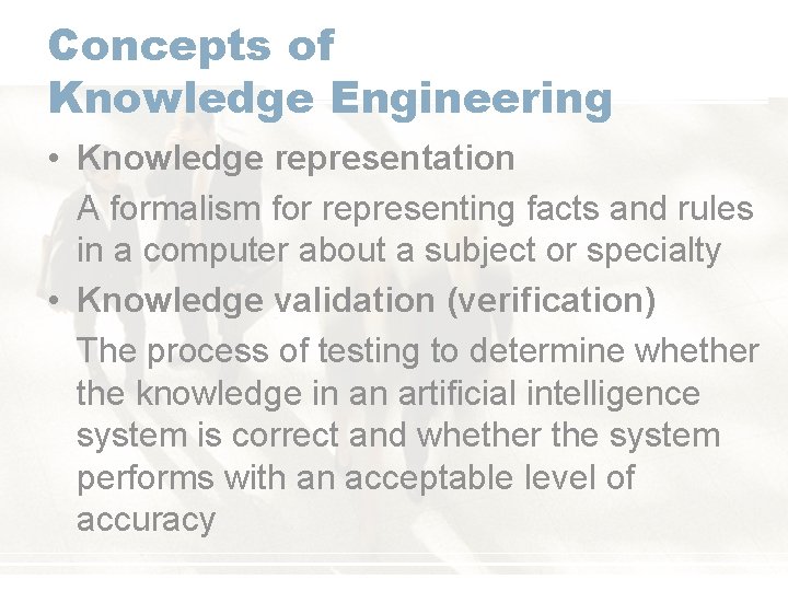Concepts of Knowledge Engineering • Knowledge representation A formalism for representing facts and rules