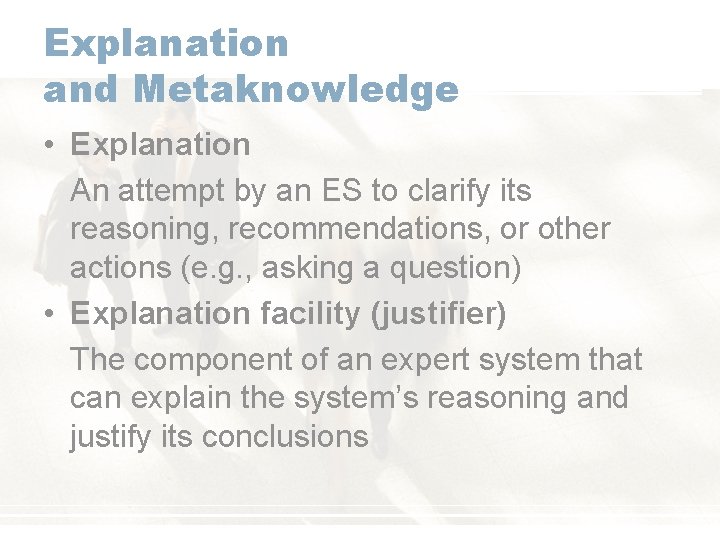 Explanation and Metaknowledge • Explanation An attempt by an ES to clarify its reasoning,
