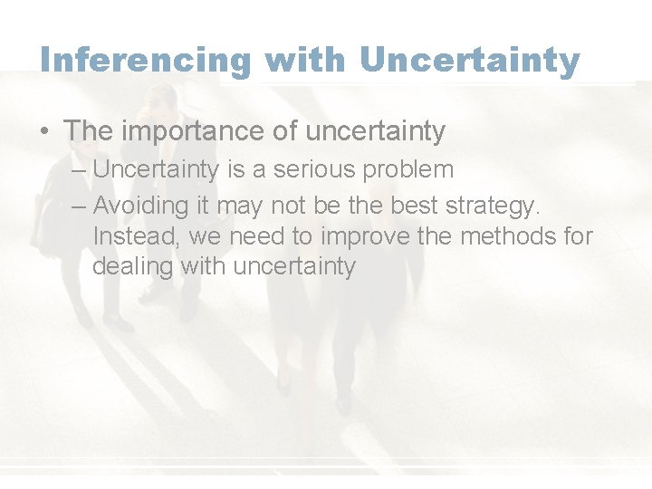 Inferencing with Uncertainty • The importance of uncertainty – Uncertainty is a serious problem
