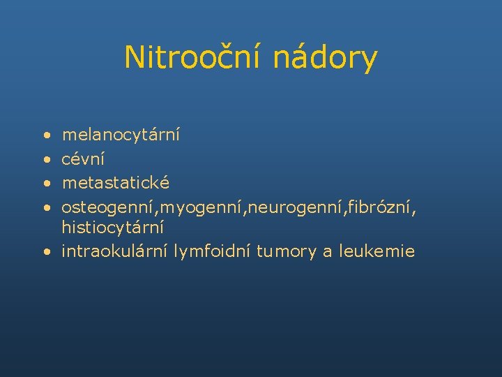 Nitrooční nádory • • melanocytární cévní metastatické osteogenní, myogenní, neurogenní, fibrózní, histiocytární • intraokulární