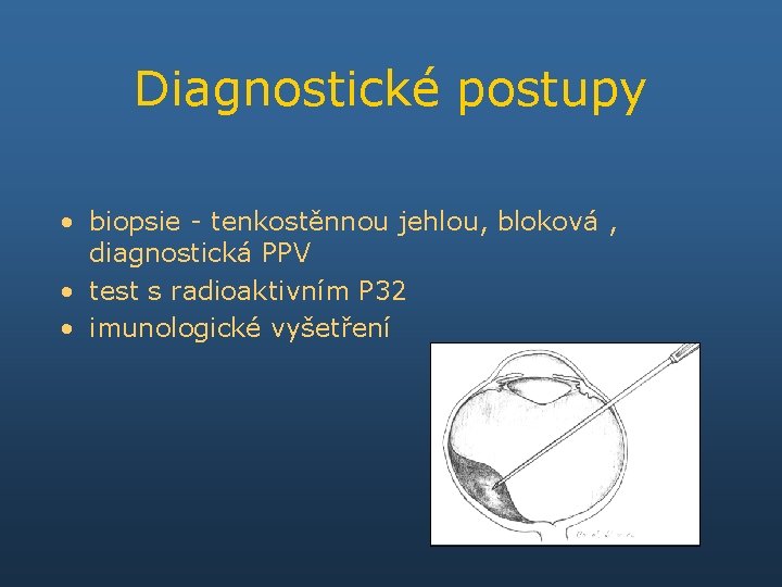 Diagnostické postupy • biopsie - tenkostěnnou jehlou, bloková , diagnostická PPV • test s