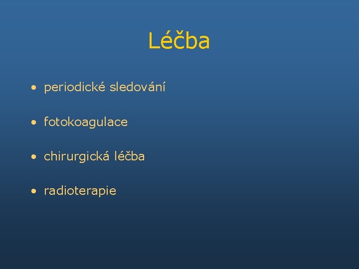 Léčba • periodické sledování • fotokoagulace • chirurgická léčba • radioterapie 