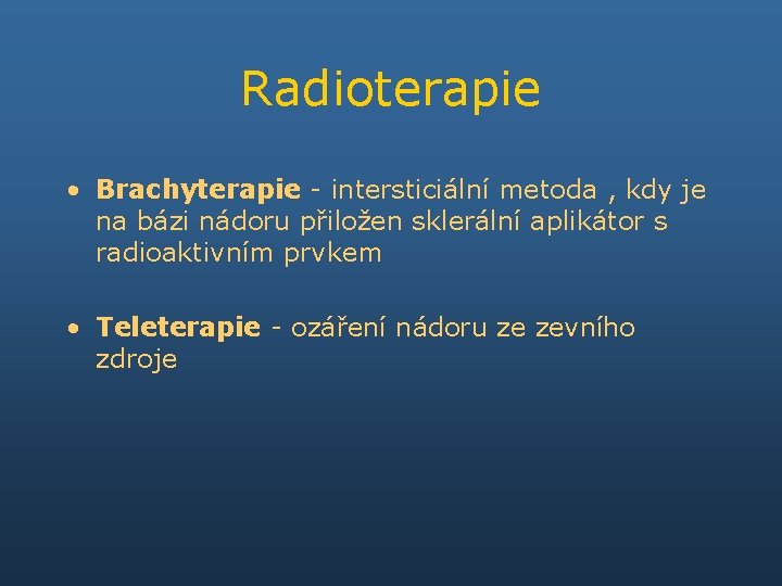 Radioterapie • Brachyterapie - intersticiální metoda , kdy je na bázi nádoru přiložen sklerální