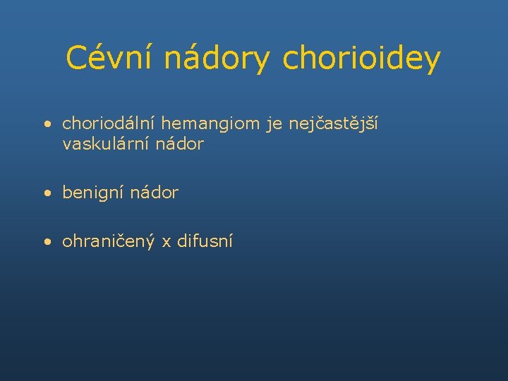 Cévní nádory chorioidey • choriodální hemangiom je nejčastější vaskulární nádor • benigní nádor •