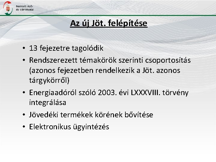 Az új Jöt. felépítése • 13 fejezetre tagolódik • Rendszerezett témakörök szerinti csoportosítás (azonos