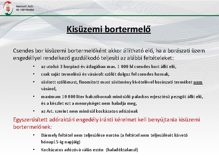 Kisüzemi bortermelő Csendes bor kisüzemi bortermelőként akkor állítható elő, ha a borászati üzem engedéllyel