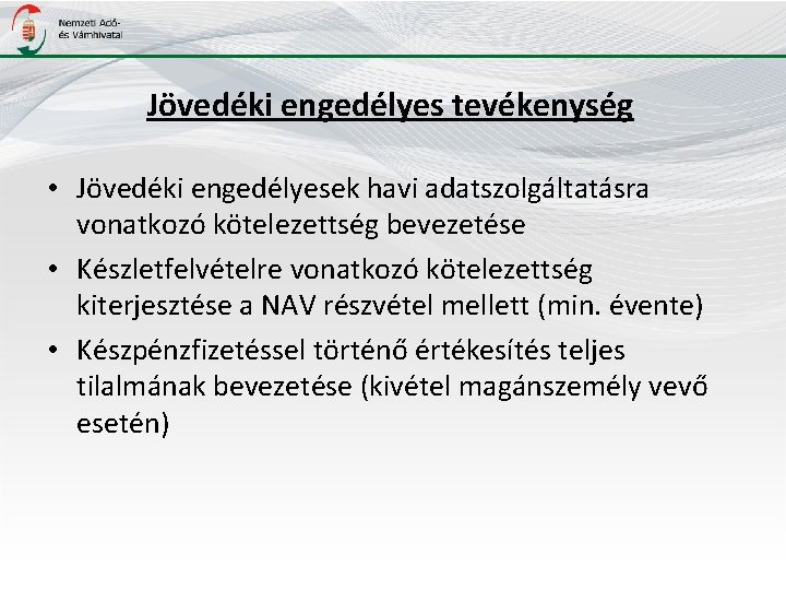 Jövedéki engedélyes tevékenység • Jövedéki engedélyesek havi adatszolgáltatásra vonatkozó kötelezettség bevezetése • Készletfelvételre vonatkozó