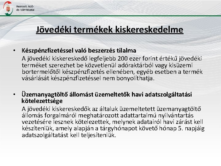 Jövedéki termékek kiskereskedelme • Készpénzfizetéssel való beszerzés tilalma A jövedéki kiskereskedő legfeljebb 200 ezer