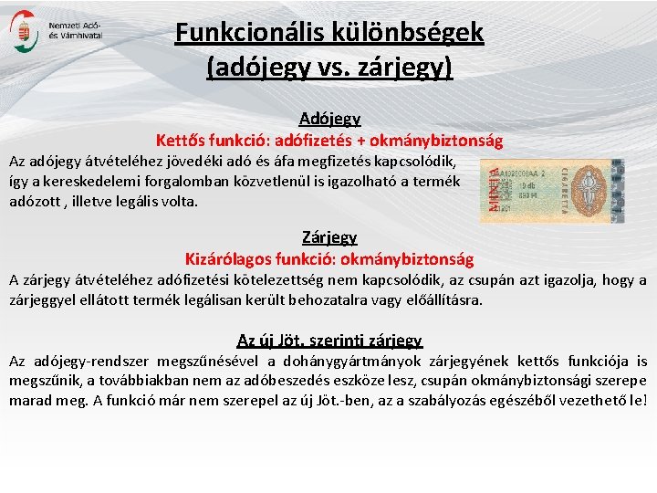 Funkcionális különbségek (adójegy vs. zárjegy) Adójegy Kettős funkció: adófizetés + okmánybiztonság Az adójegy átvételéhez