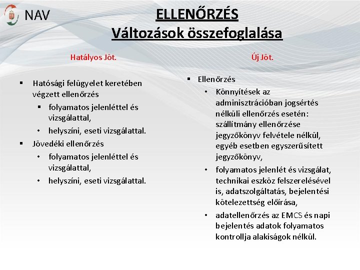 ELLENŐRZÉS Változások összefoglalása Hatályos Jöt. § § Hatósági felügyelet keretében végzett ellenőrzés § folyamatos