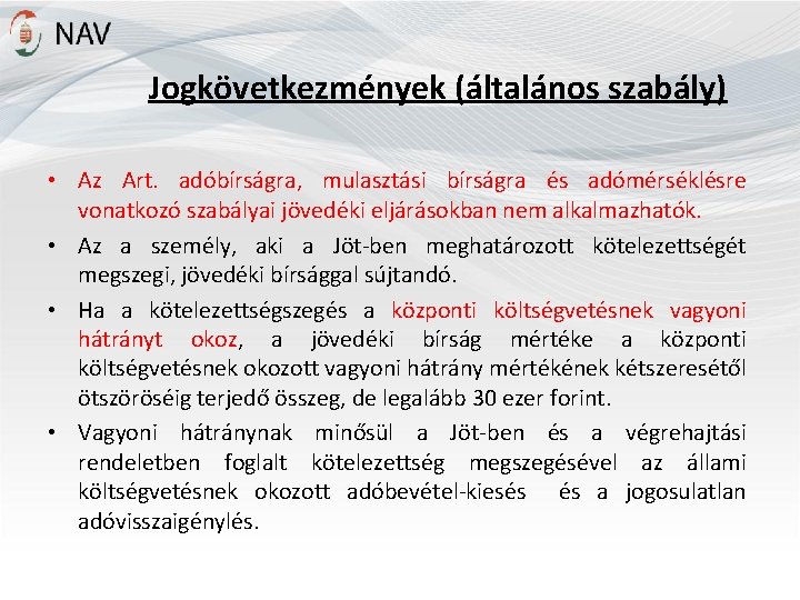 Jogkövetkezmények (általános szabály) • Az Art. adóbírságra, mulasztási bírságra és adómérséklésre vonatkozó szabályai jövedéki