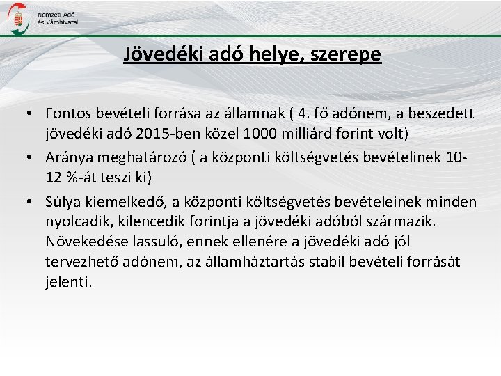 Jövedéki adó helye, szerepe • Fontos bevételi forrása az államnak ( 4. fő adónem,